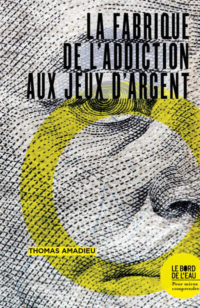 La fabrique de l'addiction aux jeux d'argent La fabrique de l'addiction aux jeux d'argent